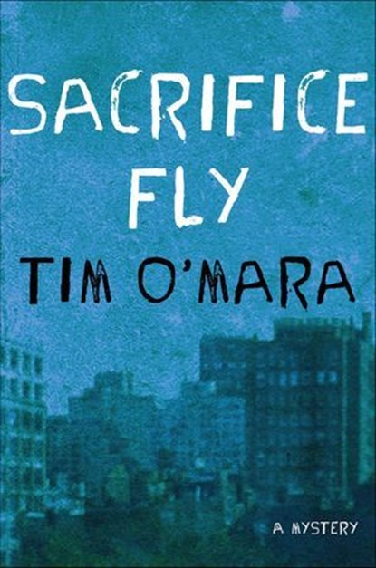 Sacrifice Fly, Tim O'Mara - Ebook - 9781250008992