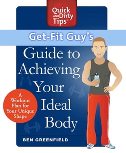 Get-Fit Guy's Guide to Achieving Your Ideal Body, Ben Greenfield - Ebook - 9781250009128