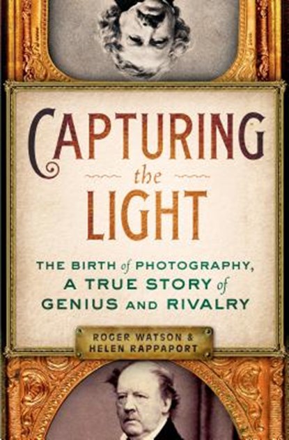 Capturing the Light, WATSON,  Roger ; Rappaport, Helen - Gebonden - 9781250009708
