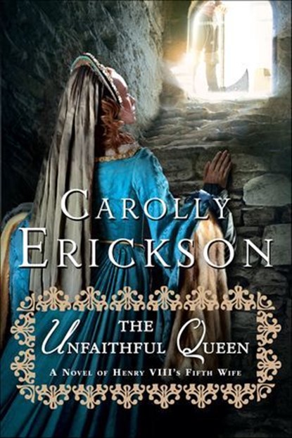 The Unfaithful Queen, Carolly Erickson - Ebook - 9781250011022