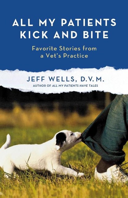 ALL MY PATIENTS KICK AND BITE, Jeff Wells - Paperback - 9781250012012
