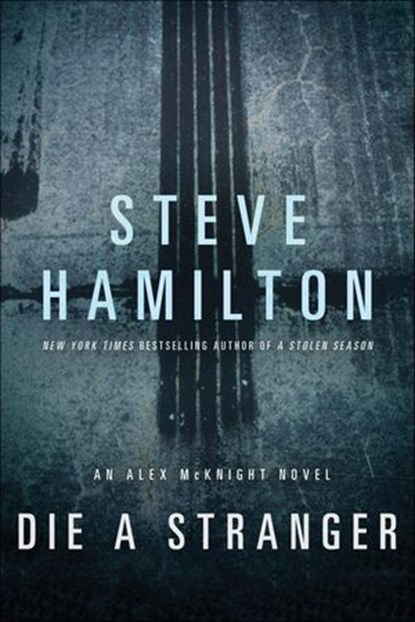 Die a Stranger, Steve Hamilton - Ebook - 9781250013194