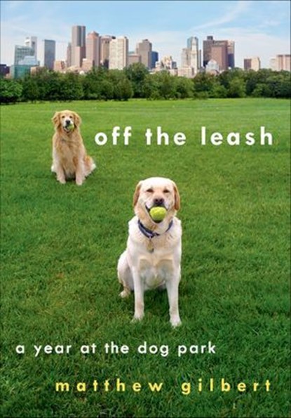 Off the Leash, Matthew Gilbert - Ebook - 9781250014214