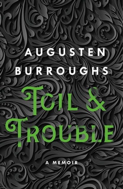 Toil & Trouble, Augusten Burroughs - Ebook - 9781250019967