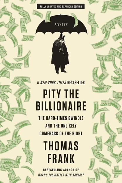 PITY THE BILLIONAIRE, Thomas Frank - Paperback - 9781250020352