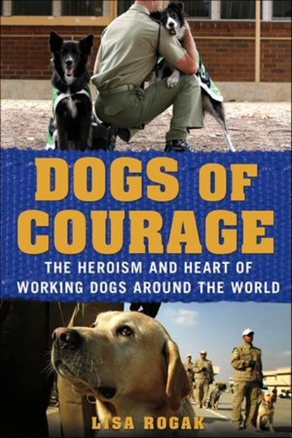 Dogs of Courage, Lisa Rogak - Ebook - 9781250021755