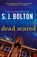 DEAD SCARED, S. J. Bolton - Paperback - 9781250022561