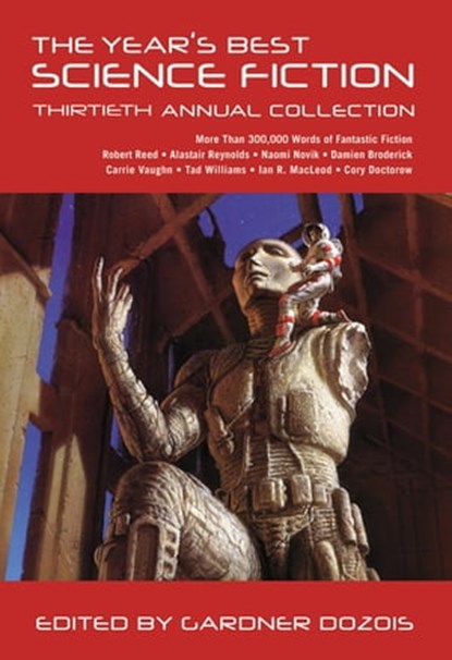 The Year's Best Science Fiction: Thirtieth Annual Collection, niet bekend - Ebook - 9781250028044