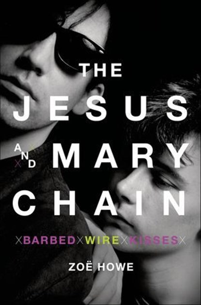 The Jesus and Mary Chain, Zoë Howe - Ebook - 9781250030238