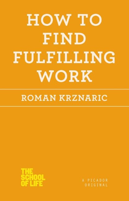 How to Find Fulfilling Work, Roman Krznaric - Paperback - 9781250030696
