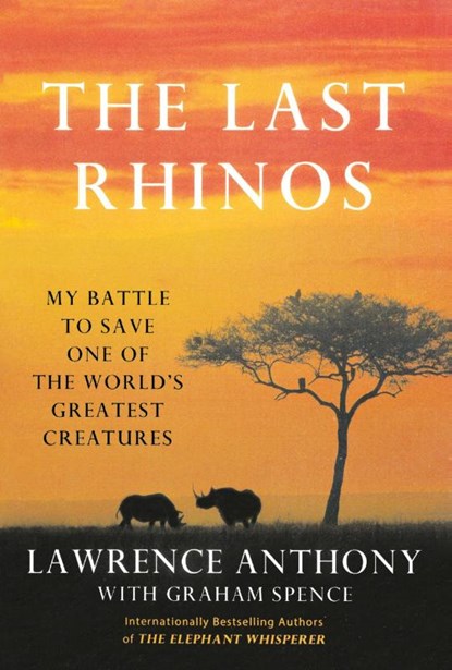 The Last Rhinos, Lawrence Anthony ; Graham Spence - Paperback - 9781250031693