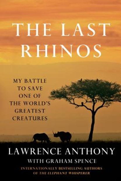 The Last Rhinos, Lawrence Anthony ; Graham Spence - Paperback - 9781250031693
