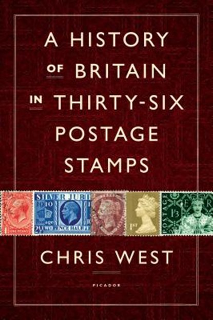 West, C: History of Britain in Thirty-six Postage Stamps, Chris West - Gebonden - 9781250035509