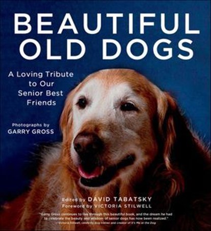 Beautiful Old Dogs, David Tabatsky ; Garry Gross ; Victoria Stilwell - Ebook - 9781250036452