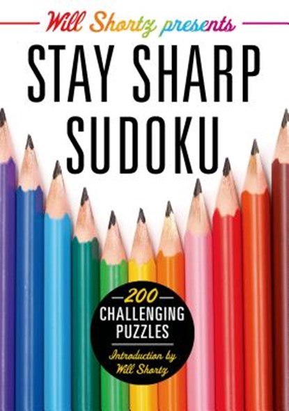 Will Shortz Presents Stay Sharp Sudoku: 200 Challenging Puzzles, Will Shortz - Paperback - 9781250039217