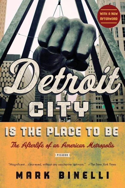 Detroit City Is the Place to Be, Mark Binelli - Paperback - 9781250039231