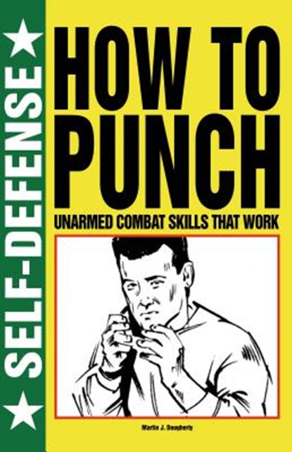 How to Punch: Self-Defense, Martin J. Dougherty - Paperback - 9781250041944