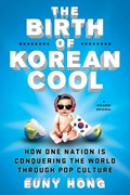 The Birth of Korean Cool | Euny Hong | 