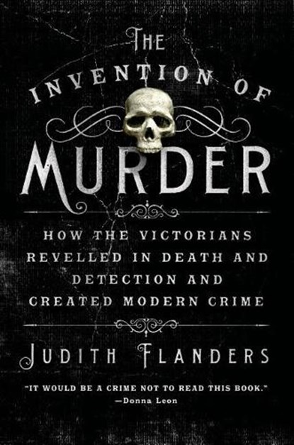INVENTION OF MURDER, Judith Flanders - Paperback - 9781250048530