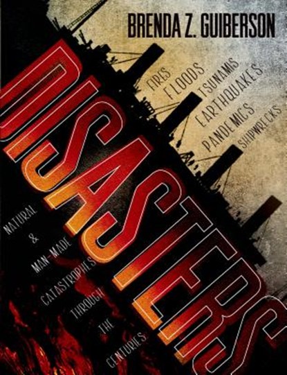Disasters: Natural and Man-Made Catastrophes Through the Centuries, Brenda Z. Guiberson - Paperback - 9781250050663