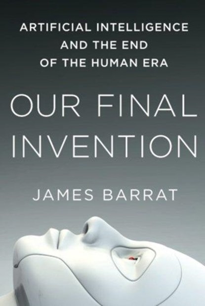 Our Final Invention, James Barrat - Paperback - 9781250058782