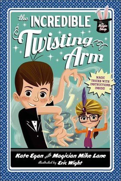 The Incredible Twisting Arm, Kate Egan ; Mike Lane - Ebook - 9781250060273