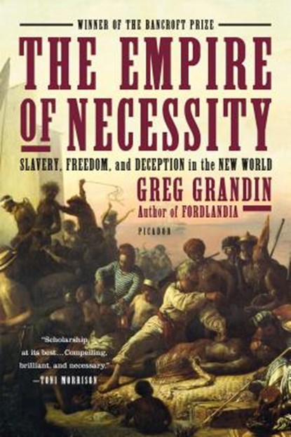 The Empire of Necessity: Slavery, Freedom, and Deception in the New World, Greg Grandin - Paperback - 9781250062109
