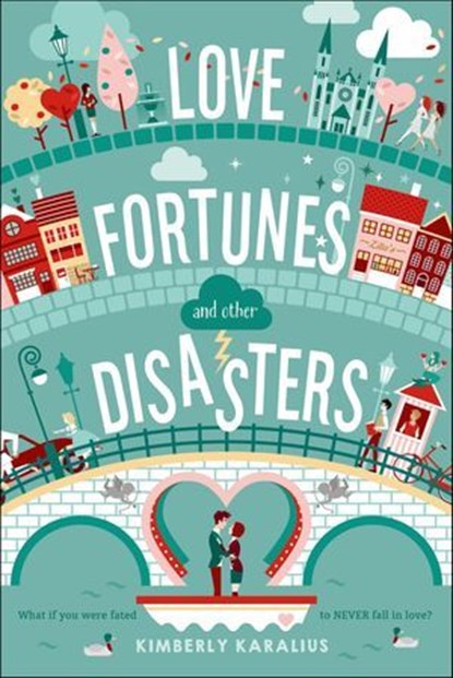 Love Fortunes and Other Disasters, Kimberly Karalius - Ebook - 9781250063601