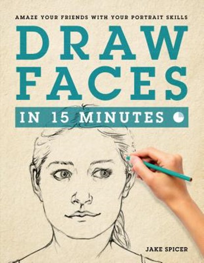 Draw Faces in 15 Minutes, Jake Spicer - Paperback - 9781250063991