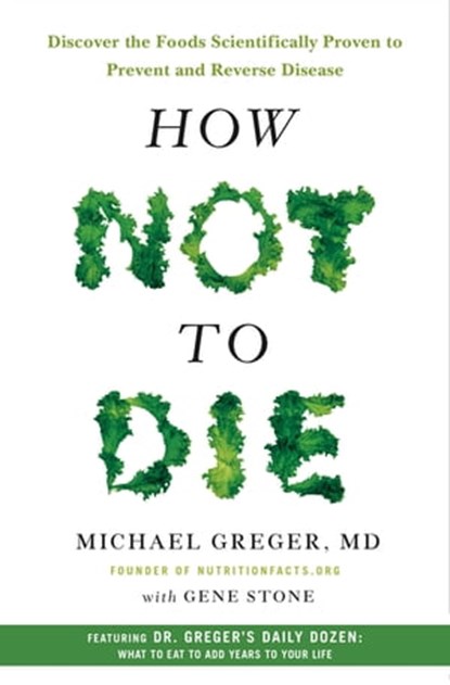 How Not to Die, Gene Stone ; Michael Greger, M.D., FACLM - Ebook - 9781250066121
