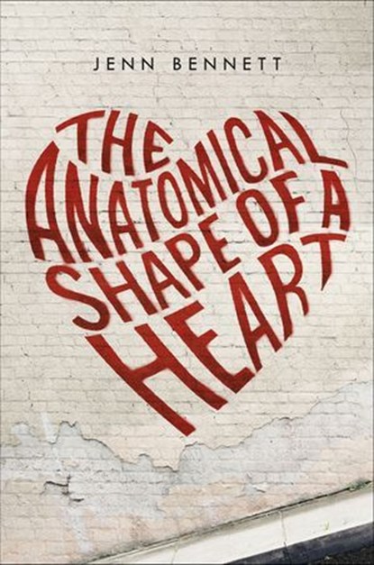 The Anatomical Shape of a Heart, Jenn Bennett - Ebook - 9781250066466