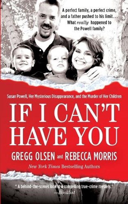If I Can't Have You: Susan Powell, Her Mysterious Disappearance, and the Murder of Her Children, Gregg Olsen - Paperback - 9781250066688