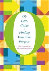 O's Little Guide to Finding Your True Purpose - The Editors of O, The Oprah Magazine - 9781250068590