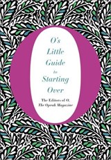 O's Little Guide to Starting Over - The Editors of O, the Oprah Magazine - 9781250070074