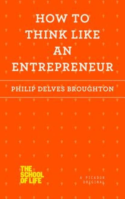 How to Think Like an Entrepreneur, Philip Delves Broughton - Paperback - 9781250078711