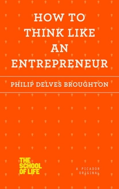 How to Think Like an Entrepreneur, Philip Delves Broughton - Ebook - 9781250078728