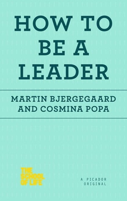 How to Be a Leader, Martin Bjergegaard ; Cosmina Popa - Ebook - 9781250078742