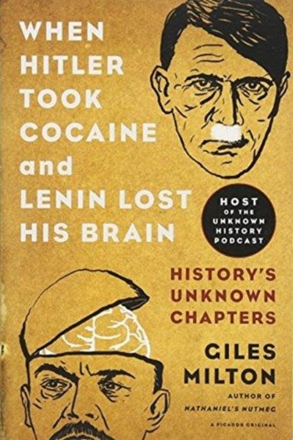 When Hitler Took Cocaine and Lenin Lost His Brain, Giles Milton - Paperback - 9781250078773