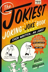 Jokiest Joking Joke Book Ever Written . . . No Joke! - Kathi Wagner - 9781250086150