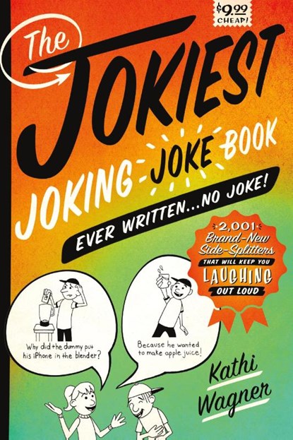 The Jokiest Joking Joke Book Ever Written . . . No Joke!, Kathi Wagner - Paperback - 9781250086150