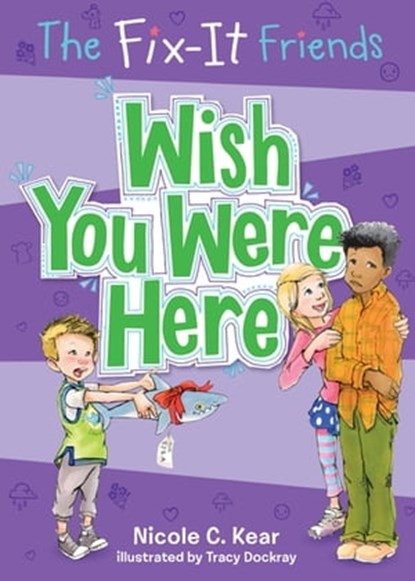 The Fix-It Friends: Wish You Were Here, Nicole C. Kear - Ebook - 9781250086716