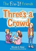 The Fix-It Friends: Three's a Crowd | Nicole C. Kear ; Tracy Dockray | 