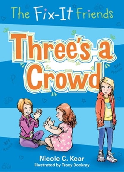 The Fix-It Friends: Three's a Crowd, Nicole C. Kear - Ebook - 9781250086754