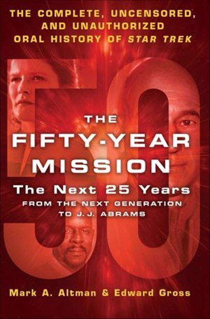 The Fifty-Year Mission: The Next 25 Years: From The Next Generation to J. J. Abrams, Edward Gross ; Mark A. Altman - Ebook - 9781250089472