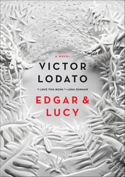 Edgar & Lucy, Victor Lodato - Ebook - 9781250097002