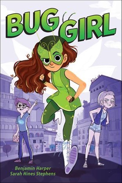 Bug Girl, Benjamin Harper ; Sarah Hines Stephens - Ebook - 9781250106605