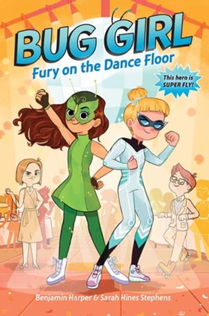 Bug Girl: Fury on the Dance Floor, Benjamin Harper ; Sarah Hines Stephens - Ebook - 9781250106629
