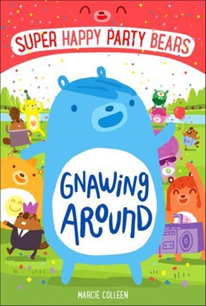 Super Happy Party Bears: Gnawing Around, Marcie Colleen - Ebook - 9781250106742