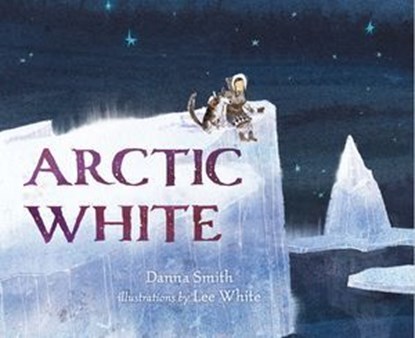 Arctic White, Danna Smith - Ebook - 9781250109194