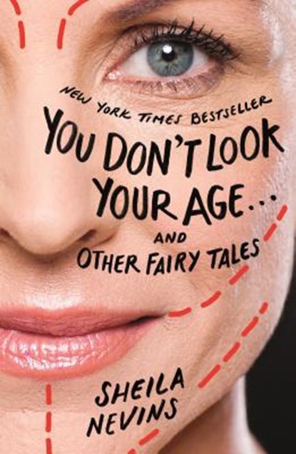 You Don't Look Your Age...and Other Fairy Tales, Sheila Nevins - Paperback - 9781250111319
